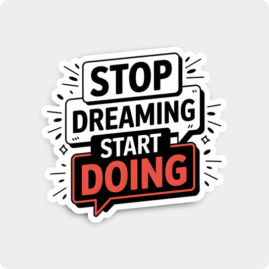 Motivation Sticker – Stop Dreaming Start Doing